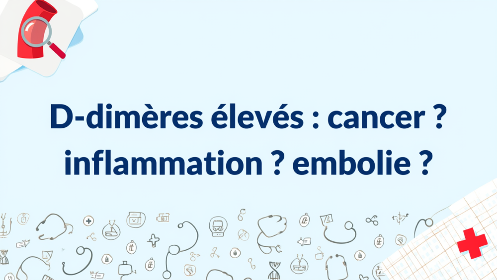 D-dimères élevés quel cancer